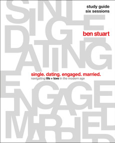 Single, Dating, Engaged, Married Study Guide (Navigating Life + Love in the Modern Age) by Ben Stuart, 9780310140047