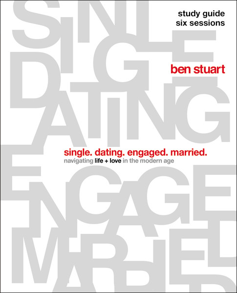Single, Dating, Engaged, Married Study Guide (Navigating Life + Love in the Modern Age) by Ben Stuart, 9780310140047
