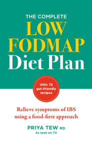 The Complete Low FODMAP Diet Plan (Relieve symptoms of IBS using a food-first approach) by Priya Tew, 9781783254668
