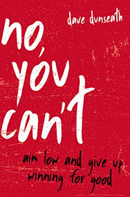 No, You Can't (Aim Low and Give Up Winning for Good) by Dave Dunseath, 9781404110045