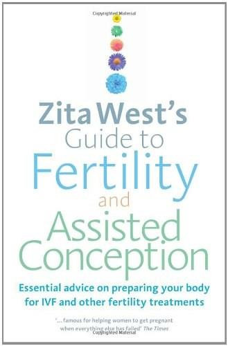 Zita West's Guide to Fertility and Assisted Conception (Essential Advice on Preparing Your Body for IVF and Other Fertility Treatments) by Zita West, 9780091929343