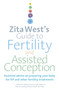 Zita West's Guide to Fertility and Assisted Conception (Essential Advice on Preparing Your Body for IVF and Other Fertility Treatments) by Zita West, 9780091929343