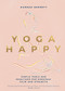 Yoga Happy (Simple Tools and Practices for Everyday Calm & Strength) by Hannah Barrett, 9781787137677