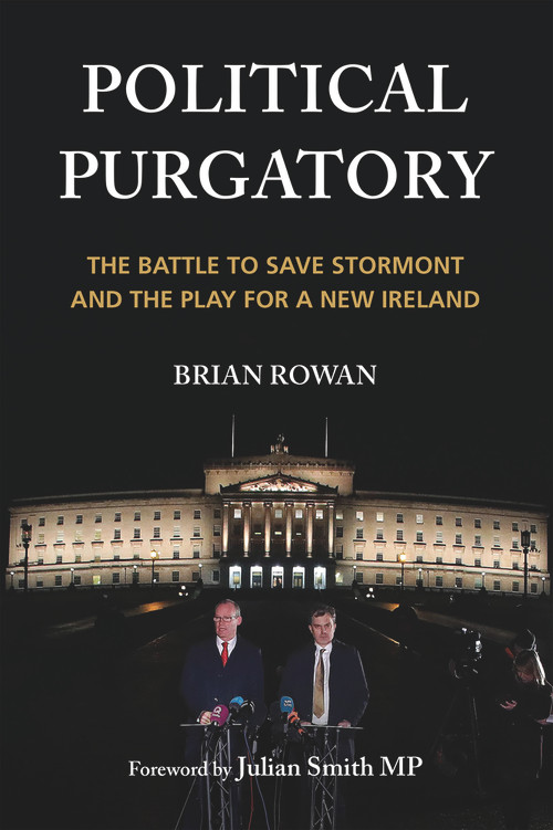 Political Purgatory (The Battle to Save Stormont and the Play for a New Ireland) by Brian Rowan, Julian Smith, 9781785373817