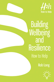 Building Wellbeing and Resilience (How to Help) by Rob Long, 9781912755967