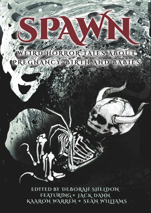 Spawn (Weird Horror Tales About Pregnancy, Birth and Babies) by Deborah Sheldon, Deborah Sheldon, 9781925956818