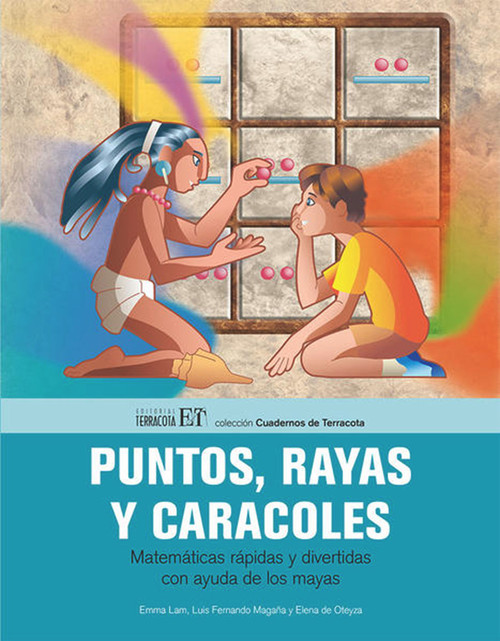 Puntos, rayas y caracoles (Matemáticas rápidas y divertidas con ayuda de los mayas) (Spanish Edition) by Emma Lam, 9786077130536