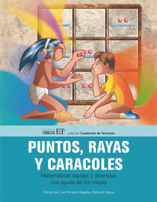 Puntos, rayas y caracoles (Matemáticas rápidas y divertidas con ayuda de los mayas) (Spanish Edition) by Emma Lam, 9786077130536