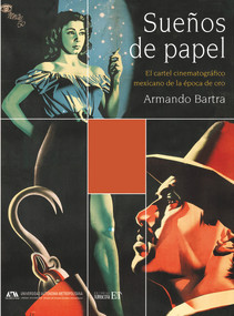 Sueños de papel (El cartel cinematográfico mexicano de la época de oro) (Spanish Edition) by Armando Bartra, 9786077131540
