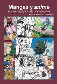 Mangas y anime (Rostros mediáticos de una seducción) (Spanish Edition) by Alicia A Poloniato Musumeci, 9786077131564