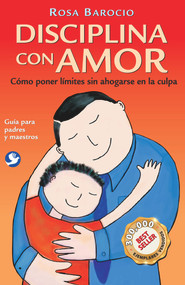 Disciplina con amor (Cómo poner límites sin ahogarse en la culpa) (Spanish Edition) - 9786077131762 by Rosa Barocio, 9786077131762
