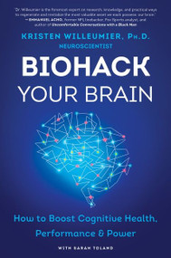 Biohack Your Brain (How to Boost Cognitive Health, Performance & Power) - 9780062994332 by Kristen Willeumier, 9780062994332