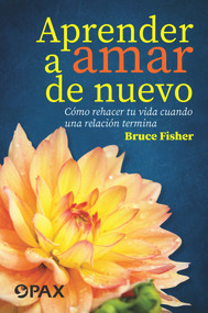 Aprender a amar de nuevo (Cómo rehacer tu vida cuando una relación termina) (Spanish Edition) by Bruce Fisher, 9786077131915