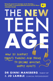 The New Teen Age (How to support today's tweens and teens to become healthy, happy adults) by Dr. Ginni Mansberg, Jo Lamble, 9781911668114