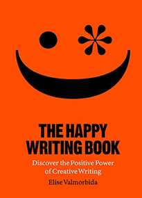 The Happy Writing Book (Discover the Positive Power of Creative Writing) by Elise Valmorbida, 9781913947118