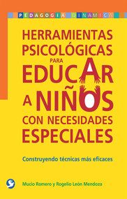 Herramientas psicológicas para educar a niños con necesidades especiales (Construyendo técnicas más eficaces) (Spanish Edition) by Mucio Romero, 9786077723349