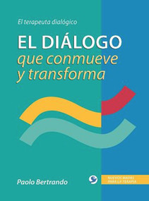 El diálogo que conmueve y transforma (El terapeuta dialógico) (Spanish Edition) by Paolo Bertrando, 9786077723387