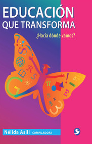 Educación que transforma (¿Hacia dónde vamos?) (Spanish Edition) by N Asili, 9786077723585