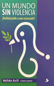 Un mundo sin violencia (¿Realidad posible o sueño inalcanzable?) (Spanish Edition) by N Asili, 9786077723592