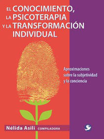 El conocimiento la psicoerapia y la transformación individual (Aproximaciones sobre la subjetividad y la conciencia) (Spanish Edition) by N Asili, 9786077723608