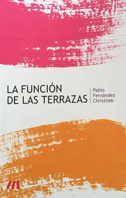 La función de las Terrazas (Spanish Edition) by Pablo Fernandez Christlieb, 9786077769033
