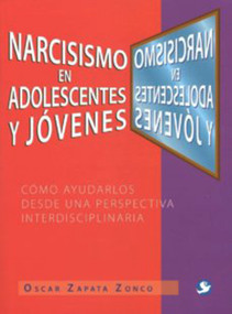 Narcisismo en adolescentes y jóvenes (Cómo ayudarlos desde una perspectiva interdisciplinaria) (Spanish Edition) by Editorial Pax Mexico, 9786079346287