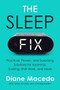 The Sleep Fix (Practical, Proven, and Surprising Solutions for Insomnia, Snoring, Shift Work, and More) by Diane Macedo, 9780063040021