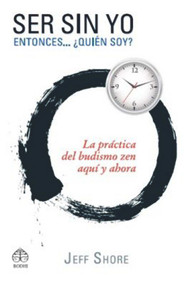 Ser sin yo (Entonces… ¿Quién soy? Budismo zen para la vida cotidiana) (Spanish Edition) by Jeff Shore, 9786079346584