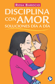 Disciplina con amor. Soluciones día a día (Spanish Edition) by Rosa Barocio, 9786079472801
