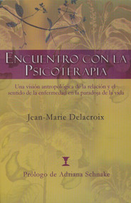Encuentro con la psicoterapia (Una visión antropológica de la relación y el sentido de la enfermedad en la paradoja de la vida) (Spanish Edition) by Jean Marie Delacroix, 9789562421072