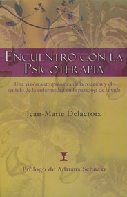 Encuentro con la psicoterapia (Una visión antropológica de la relación y el sentido de la enfermedad en la paradoja de la vida) (Spanish Edition) by Jean Marie Delacroix, 9789562421072