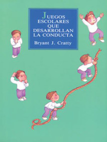 Juegos escolares que desarrollan la conducta (Spanish Edition) by Bryant J Cratty, 9789688602522