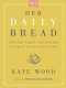 Her Daily Bread (Inspired Words and Recipes to Feast on All Year Long) by Kate Wood, 9780063079069