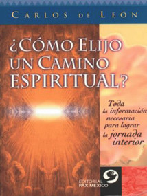 ¿Cómo elijo un camino espiritual? (Toda la información necesaria para lograr la jornada interior) (Spanish Edition) by Carlos De Leon, 9789688606223