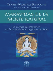 Maravillas de la mente natural (La esencia del Dzogchen en la tradición Bön, originaria del Tíbet) (Spanish Edition) by Tenzin Wangyal Rinpoche, 9789688607442