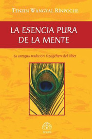 La esencia pura de la mente (La antigua tradición Dzogchen del Tíbet) (Spanish Edition) by Tenzin Wangyal Rinpoche, 9789688609217