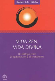 Vida zen, vida divina (Un diálogo entre el budismo zen y el cristianismo) (Spanish Edition) by Ruben L. Habito, 9789688609361