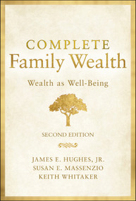 Complete Family Wealth (Wealth as Well-Being) - 9781119820031 by James E. Hughes, Jr., Keith Whitaker, Susan E. Massenzio, 9781119820031