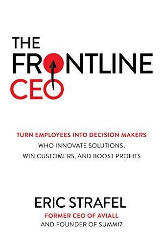 The Frontline CEO: Turn Employees into Decision Makers Who Innovate Solutions, Win Customers, and Boost Profits by Eric Strafel, 9781264257805