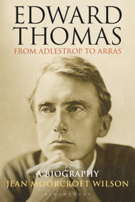 Edward Thomas: from Adlestrop to Arras (A Biography) by Jean Moorcroft Wilson, 9781472992260