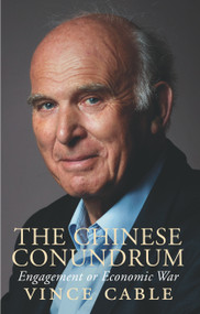 The Chinese Conundrum (Engagement or Conflict) by Vince Cable, 9781846884689