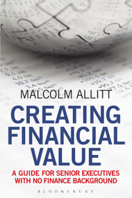 Creating Financial Value (A Guide for Senior Executives with No Finance Background) - 9781472992802 by Malcolm Allitt, 9781472992802