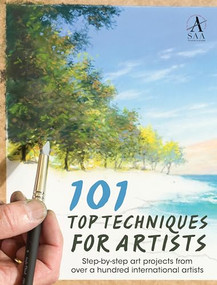101 Top Techniques for Artists (Step-by-step art projects from over a hundred international artists) - 9781446303801 by The Society for all Artists, 9781446303801