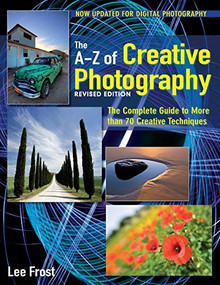 New A-Z of Creative Photography (Over 50 Techniques Explained in Full) by Lee Frost, 9780715338247