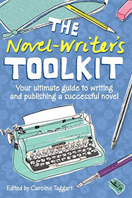 The Novel Writer's Toolkit (Your Ultimate Guide to Writing and Publishing a Successful Novel) by Caroline Taggart, 9781446300503