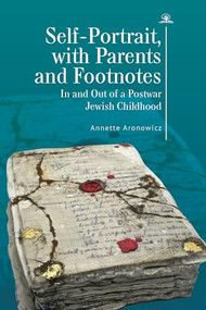 Self-Portrait, with Parents and Footnotes (In and Out of a Postwar Jewish Childhood) - 9781644696217 by Annette Aronowicz, 9781644696217