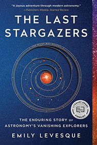The Last Stargazers (The Enduring Story of Astronomy's Vanishing Explorers) - 9781728234458 by Emily Levesque, 9781728234458