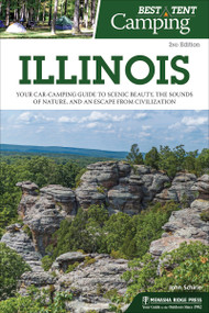 Best Tent Camping: Illinois (Your Car-Camping Guide to Scenic Beauty, the Sounds of Nature, and an Escape from Civilization) - 9781634042932 by John Schirle