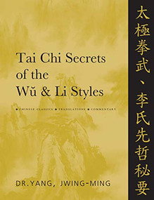 Tai Chi Secrets of the Wu & Li Styles (Chinese Classics, Translations, Commentary) by Jwing-Ming Yang, 9781886969988