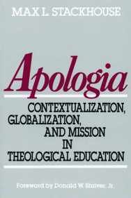 Apologia (Contextualization, Globalization, and Mission in Theological Education) by Max L. Stackhouse, 9780802802859